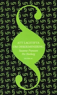 Att lagstifta om diskriminering; Susanne Fransson, Per Norberg; 2007