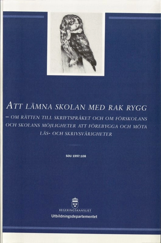 Att lämna skolan med rak rygg : om rätten till skriftspråket och om förskolans och skolans möjligheter att förebygga och möta läs- och skrivsvårigheter : slutbetänkande; Läs- och skrivkommittén; 1997