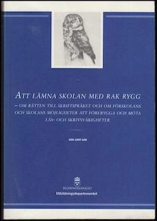 Att lämna skolan med rak rygg : om rätten till skriftspråket och om förskolans och skolans möjligheter att förebygga och möta läs- och skrivsvårigheter : slutbetänkande; Läs- och skrivkommittén; 2004