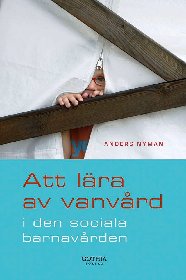 Att lära av vanvård i den sociala barnavården; Anders Nyman; 2012