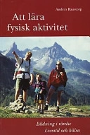 Att lära fysisk aktivitet : bildning i rörelse : livsstil och hälsa; Anders Raustorp; 2000