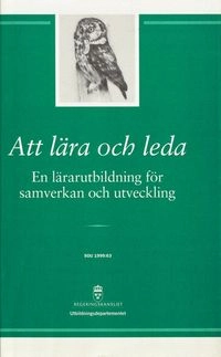Att lära och leda : en lärarutbildning för samverkan och utveckling : Lärarutbildningskommitténs slutbetänkande; Sverige Lärarutbildningskommittén; 1999
