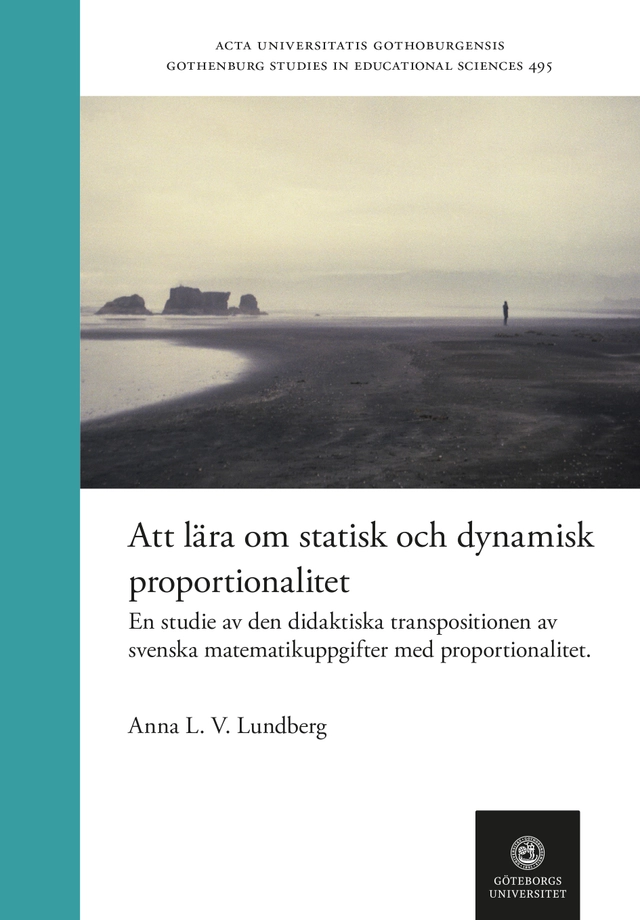 Att lära om statisk och dynamisk proportionalitet - En studie av den didaktiska transpositionen av svenska matematikuppgifter med proportionalitet; Anna L. V. Lundberg; 2024