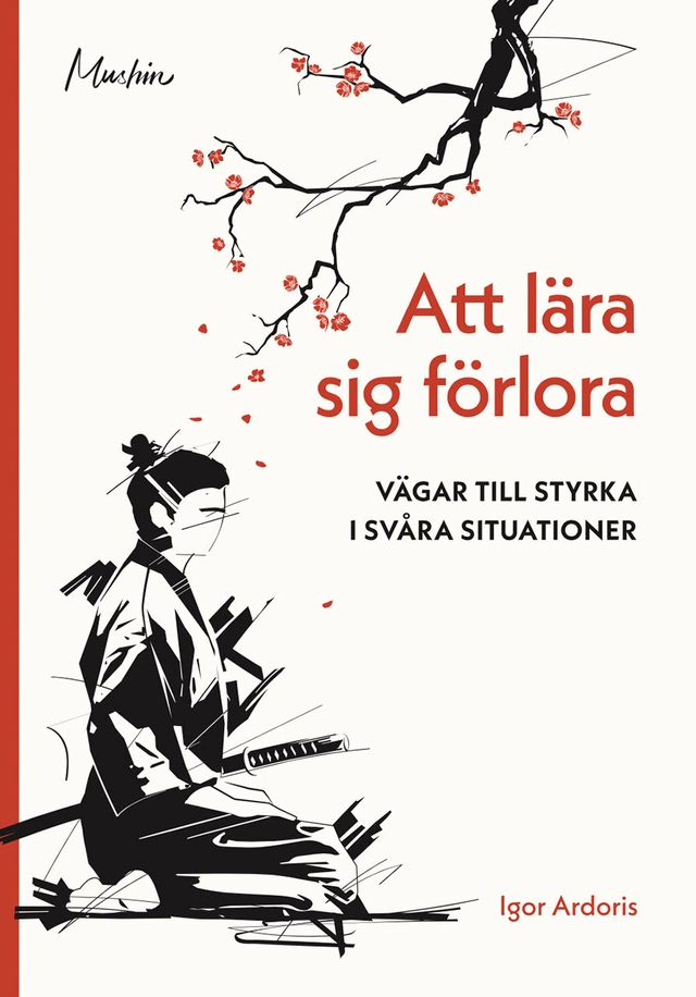 Att lära sig förlora : vägar till styrka i svåra situationer; Igor Ardoris; 2023