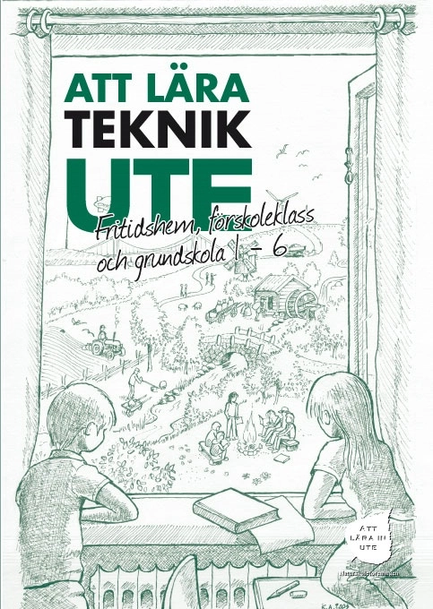 Att Lära Teknik Ute Fritidshem, förskoleklass och grundskola 1-6; Carina Brage; 2017