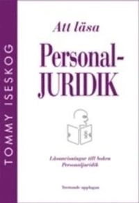 Att läsa personaljuridik : läsanvisningar till boken personaljuridik; Tommy Iseskog; 2010