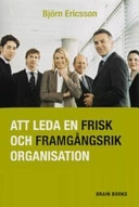 Att leda en frisk och framgångsrik organisation; Björn Ericsson; 2007