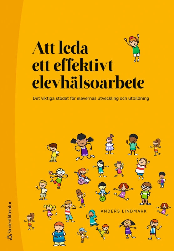 Att leda ett effektivt elevhälsoarbete : det viktiga stödet för elevernas utveckling och utbildning; Anders Lindmark; 2025
