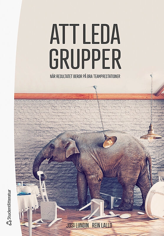 Att leda grupper : när resultatet beror på bra teamprestationer; Josi Lundin, Rein Lallo; 2019