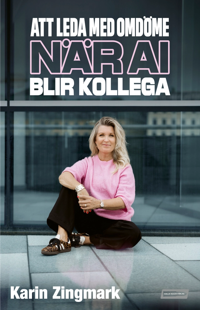 Att leda med omdöme när AI blir kollega; Karin Zingmark; 2026