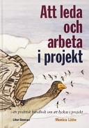 Att leda och arbeta i projekt : en praktisk handbok om att lyckas i projekt; Monica Lööw; 1999