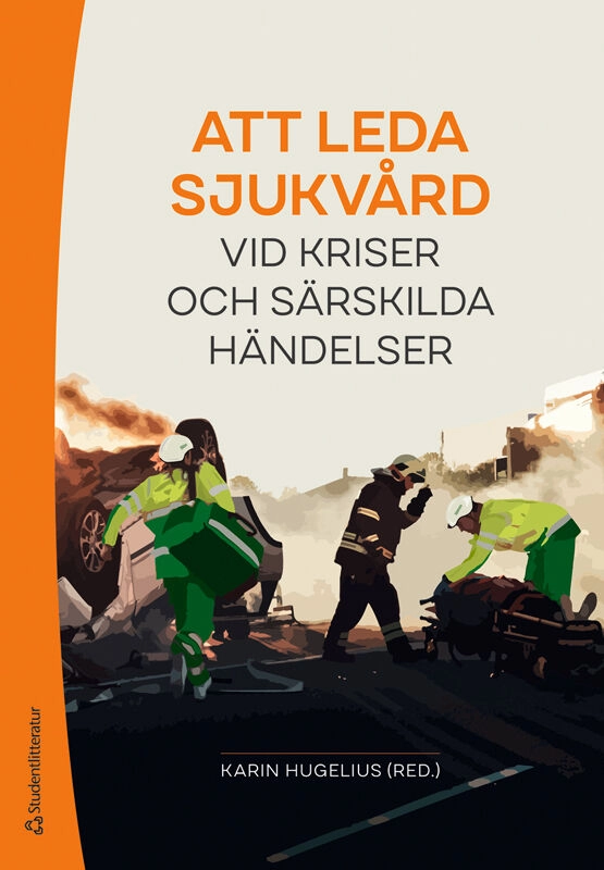 Att leda sjukvård vid kriser och särskilda händelser; Karin Hugelius, Lina Gyllencreutz, Mattias Haegerstam, Anna Jinghede Sundwall, Henrik Lidberg, Jenny Pettersson, Jan Tapani, Charlotte Therup Svedenlöf, Anja Westman, Per Örninge; 2026