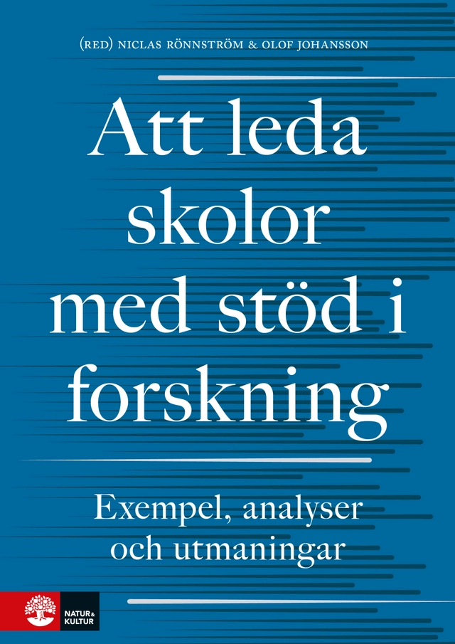 Att leda skolor med stöd i forskning : Exempel, analyser och utmaningar; Niclas Rönnström, Olof Johansson, Björn Ahlström, Elisabet Edqvist, Inger Eriksson, Anna Forssell, Jan Håkansson, Maj-Lis Hörnqvist, Anders Ivarsson, Britt-Inger Keisu, Kerstin Kolam, Pär Larsson, Jan Löwstedt, Anita Nordzell, Ylva Ståhle, Helene Ärlestig; 2018