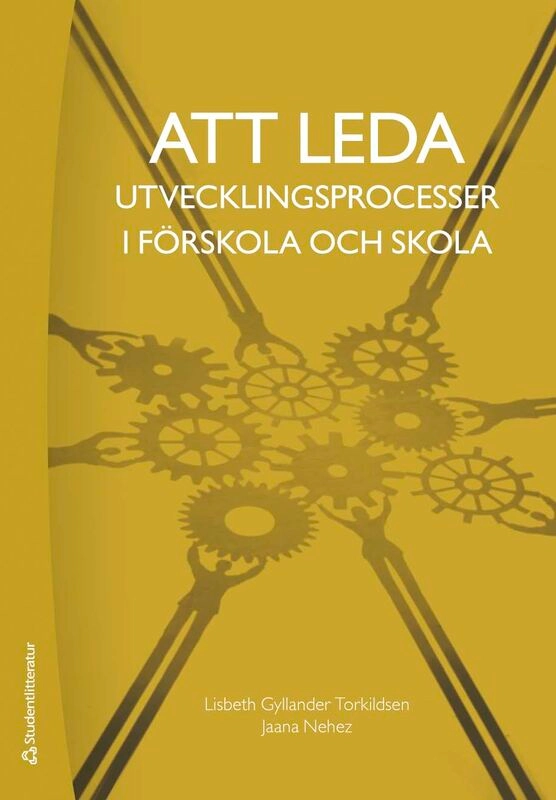 Att leda utvecklingsprocesser i förskola och skola; Lisbeth Gyllander Torkildsen, Jaana Nehez; 2025