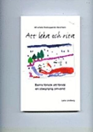 Att leka och rita : barns försök att förstå en obegriplig omvärld; Laila Lindberg; 2009