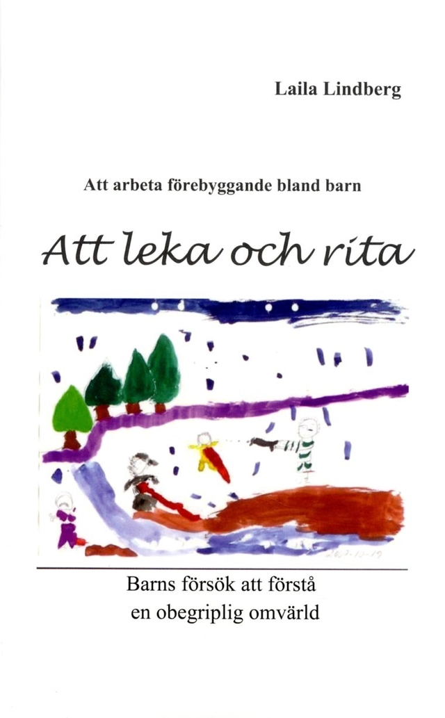 Att leka och rita : barns försök att förstå en obegriplig omvärld; Laila Lindberg; 2014
