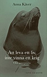 Att leva ett liv, inte vinna ett krig : om acceptans; Anna Kåver; 2004