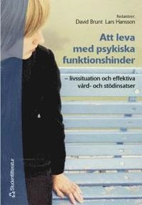 Att leva med psykiska funktionshinder : livssituation och effektiva vård- och stödinsatser; David Brunt, Lars Hansson; 2005