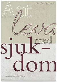 Att leva med sjukdom; Siv Söderberg; 2009
