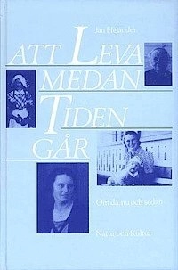 Att leva medan tiden går : Om då, nu och sedan; Jan Helander; 1999