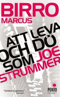 Att leva och dö som Joe Strummer; Marcus Birro; 2011