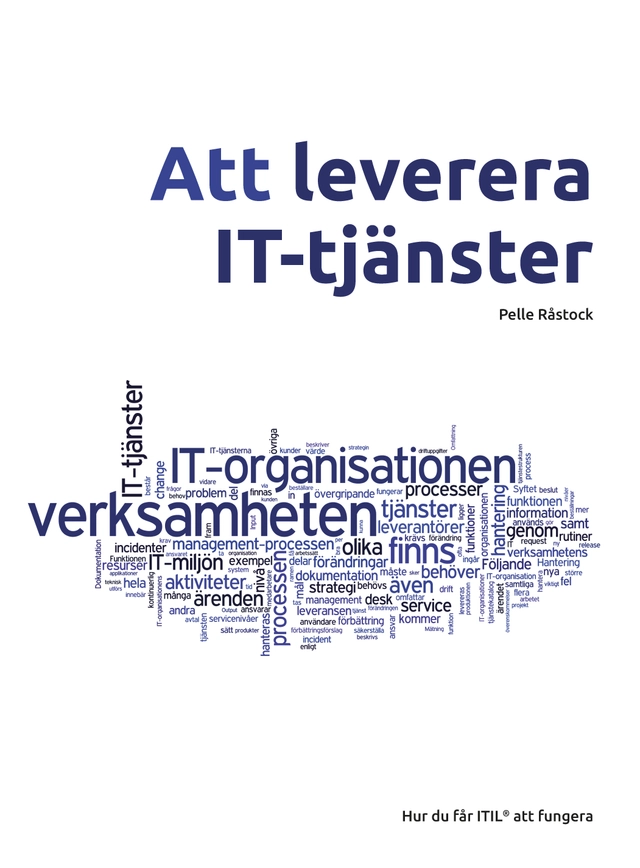 Att leverera IT-tjänster : hur du får ITIL att fungera; Pelle Råstock; 2015