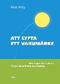 Att lyfta ett varumärke - Hemligheten bakom 50 av de största sucéerna; Matt Haig; 2005