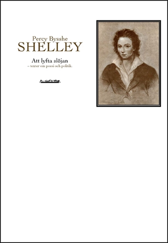 Att lyfta slöjan : texter om poesi och politik; Percy Bysshe Shelley; 2004
