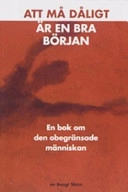 Att må dåligt är en bra början : en bok om den obegränsade människan; Bengt Stern; 2000