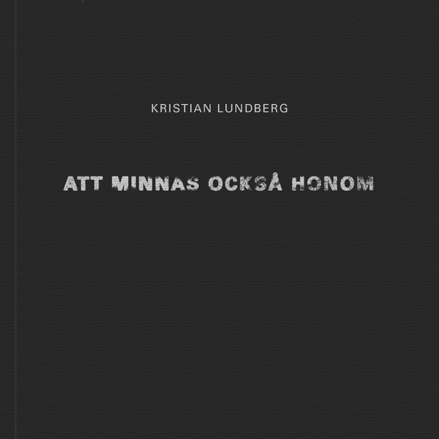 Att minnas också honom; Kristian Lundberg; 2009