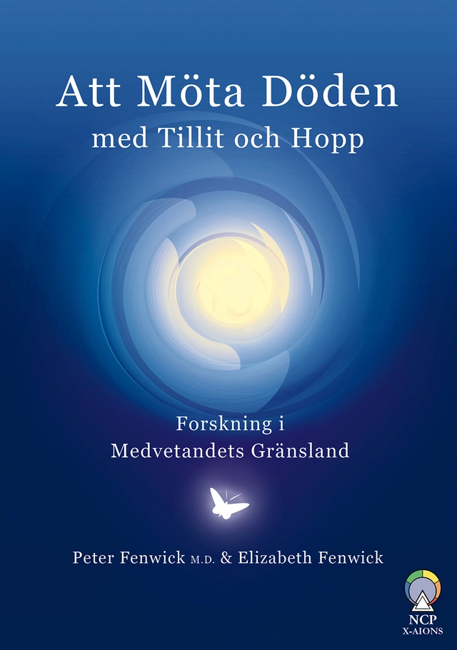 Att möta döden med tillit och hopp : forskning i medvetandets gränsland; Peter Fenwick, Elizabeth Fenwick; 2013