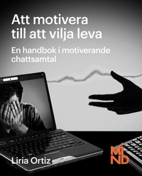 Att motivera till att vilja leva : en handbok i motiverande chattsamtal; Liria Ortiz; 2014