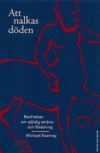 Att nalkas döden : Berättelser om själslig smärta och försoning; Michael Kearney; 1999