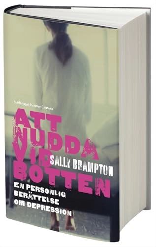 Att nudda vid botten : en personlig berättelse om depression; Sally Brampton; 2009