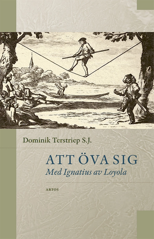 Att öva sig : Med Ignatius av Loyola; Dominik Terstriep S.J.; 2023