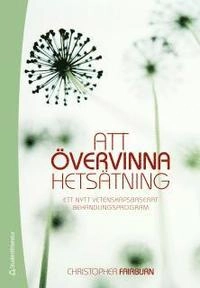 Att övervinna hetsätning; Christopher Fairburn; 2011