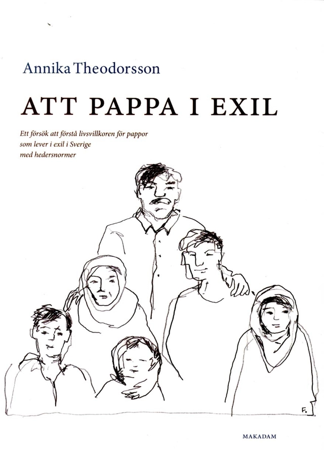 Att pappa i exil : ett försök att förstå livsvillkoren för pappor som lever i exil i Sverige med hedersnormer; Annika Theodorsson; 2016