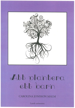 Att plantera ett barn; Carolina Jonsson Malm; 2011