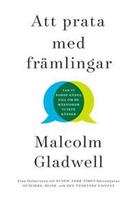 Att prata med främlingar : vad vi borde känna till om de människor vi inte känner; Malcolm Gladwell; 2019
