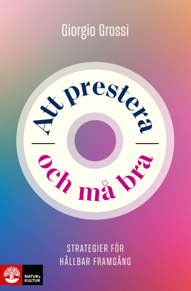 Att prestera och må bra : strategier för hållbar framgång; Giorgio Grossi; 2026