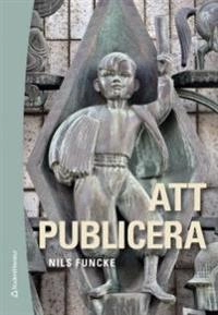 Att publicera : etik och juridik för journalister och publicister; Nils Funcke; 2016
