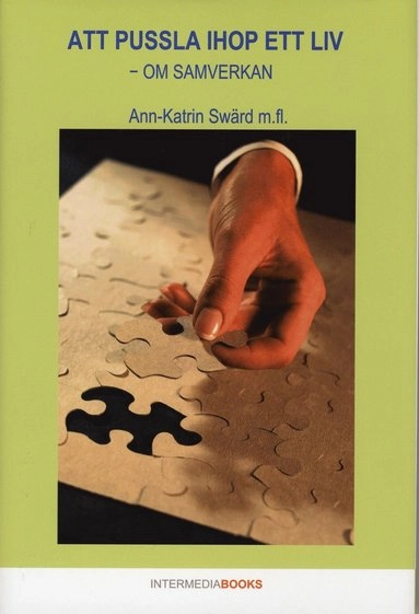 Att pussla ihop ett liv : om samverkan; Dagmar Alefalk-Eklund, Bengt Eklund, Marie-Louise Franke, Bengt Lindfors, Anette Jacobsson, Mats Jacobsson; 2007