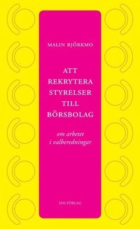 Att rekrytera styrelser till börsbolag : om arbetet i valberedningar; Malin Björkmo; 2008