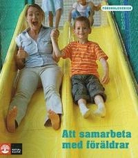 Att samarbeta med föräldrar; Lisbeth Lenchler-Hübertz, Lene Bjerring Bagger; 2010