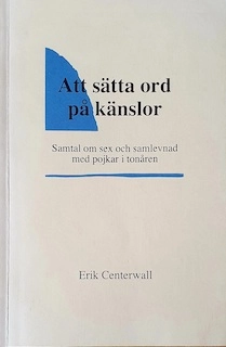 Att sätta ord på känslor : samtal om sex och samlevnad med pojkar i tonåren; Erik Centerwall; 1991