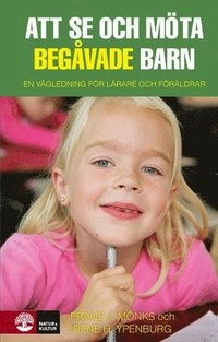 Att se och möta begåvade barn :  en vägledning för lärare och föräldrar; Franz J. Mönks, Irene H. Ypenberg; 2009