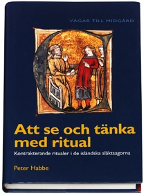 Att se och tänka med ritual : kontrakterande ritualer i de isländska släktsagorna; Peter Habbe; 2006
