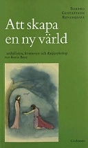 "Att skapa en ny värld" : samhällssyn, kvinnosyn och djuppsykologi hos Karin Boye; Barbro Gustafsson Rosenqvist; 1999