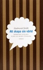 Att skapa sin värld-Människan speglad i äldre och nyare psykologi; Gudmund Smith; 2003