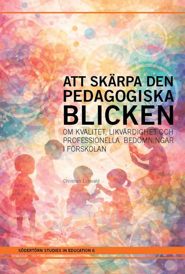 Att skärpa den pedagogiska blicken : om kvalitet, likvärdighet och professionella bedömningar i förskolan; Christian Eidevald; 2026